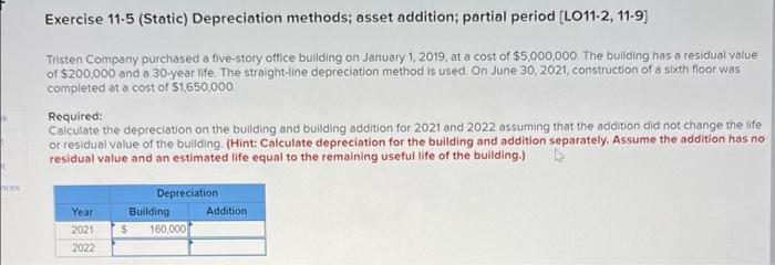  Exercise 11-5 (Static) Depreciation methods; asset addition, partial period (L011-2, 11-9)
