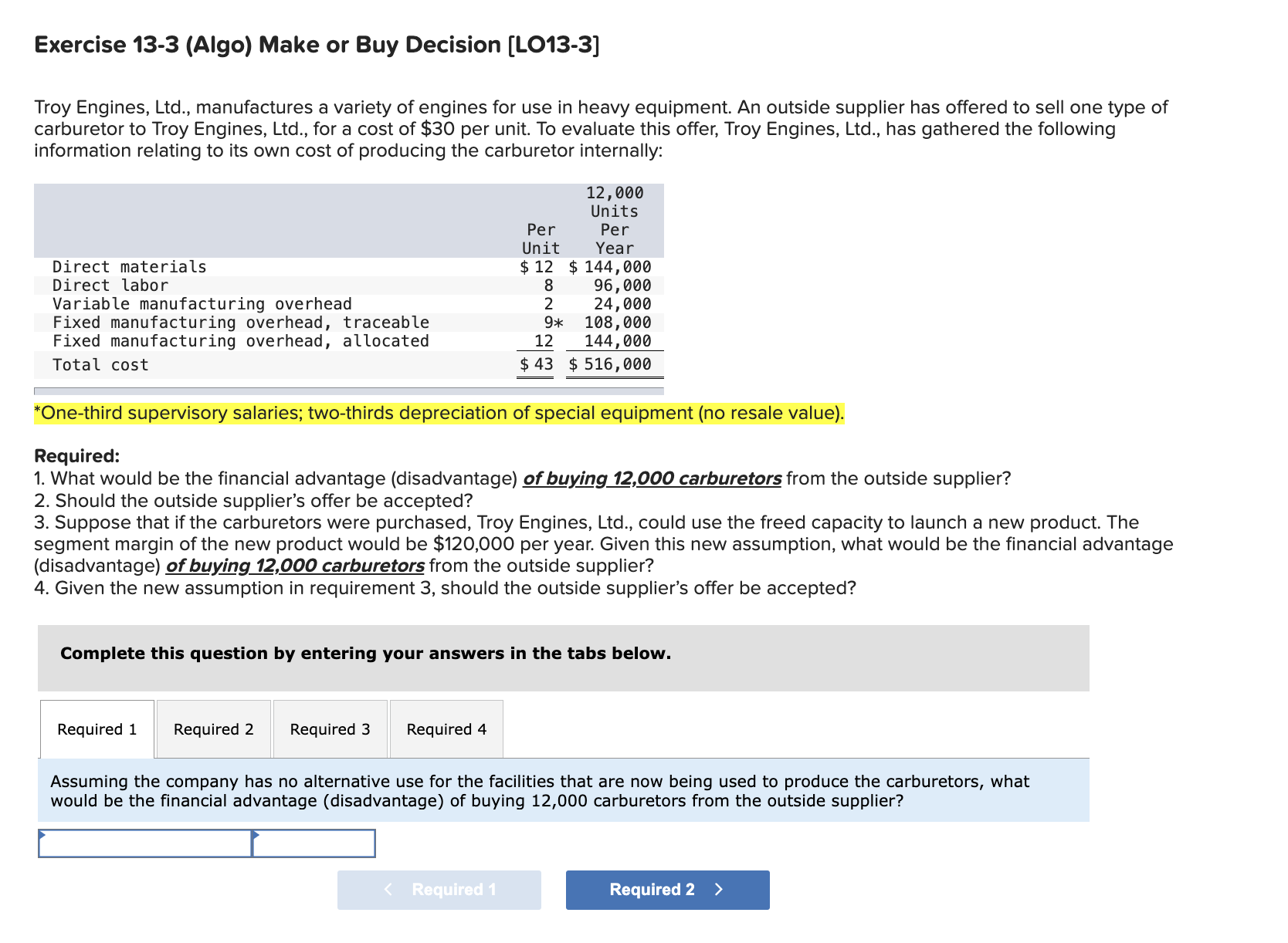  Exercise 13-3(Algo) Make or Buy Decision [L013-3] Troy Engines, Ltd., manufactures