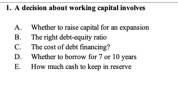 1. A decision about working capital involves A. Whether to raise