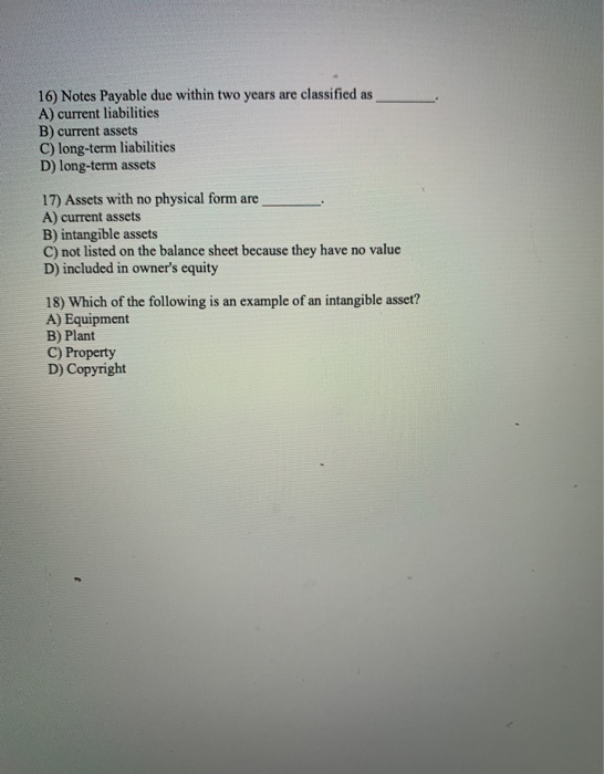 answer all please 16) Notes Payable due within two years are classified