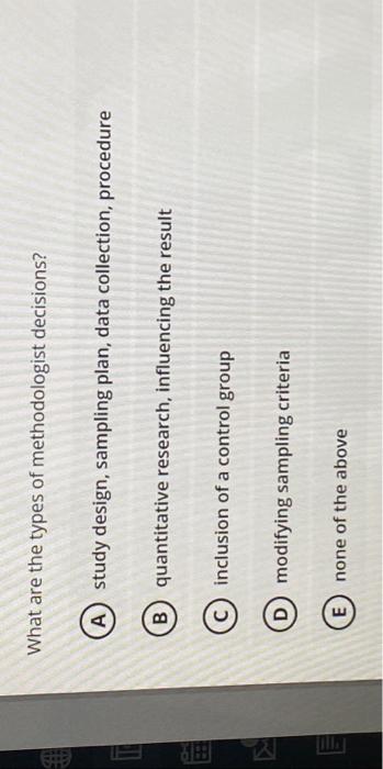  select correct answer please What are the types of methodologist decisions?