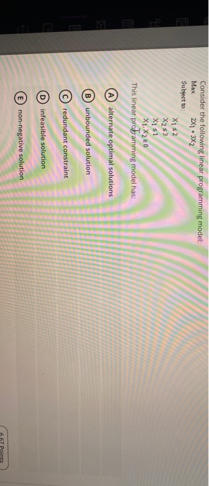  Consider the following linear programming model: Max 2X1 - 3X2 Subject