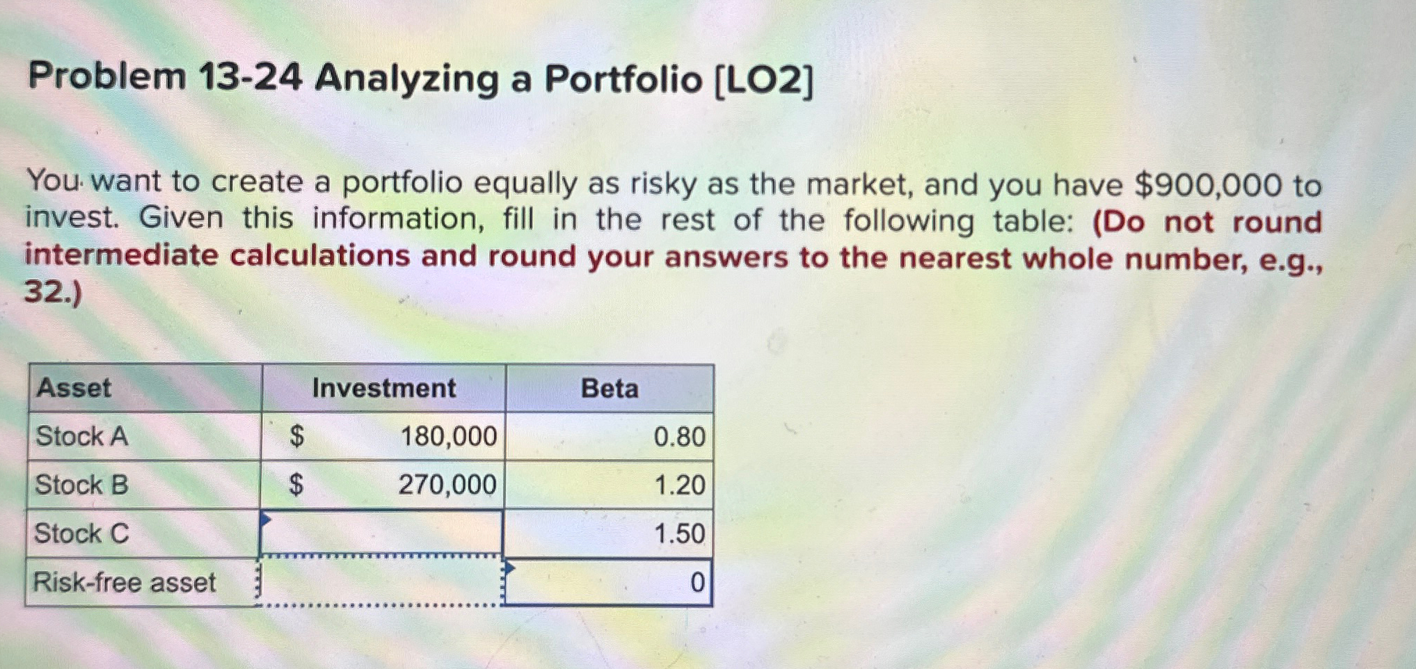  Problem 13-24 Analyzing a Portfolio LO2] You want to create a