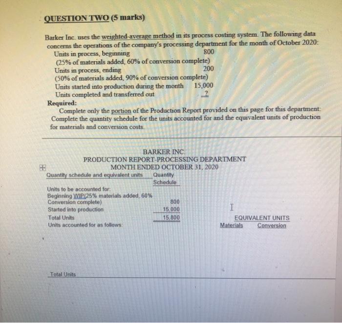  QUESTION TWO (5 marks) Barker Inc. uses the weighted average method