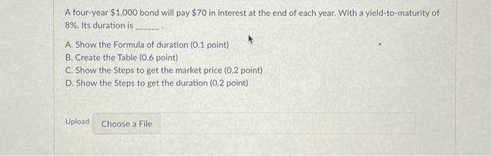  show work and formula A four-year $1,000 bond will pay $70