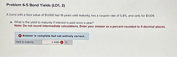  Problem 6-5 Bond Yields (LO1, 2) A bond with a face