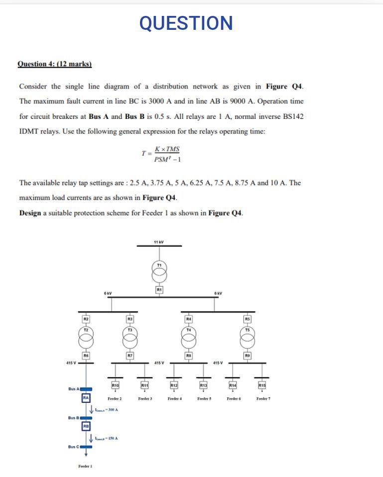 QUESTION Question 4: (12 marks) Consider the single line diagram of