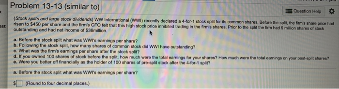  Problem 13-13 (similar to) E Question Help (Stock splits and large