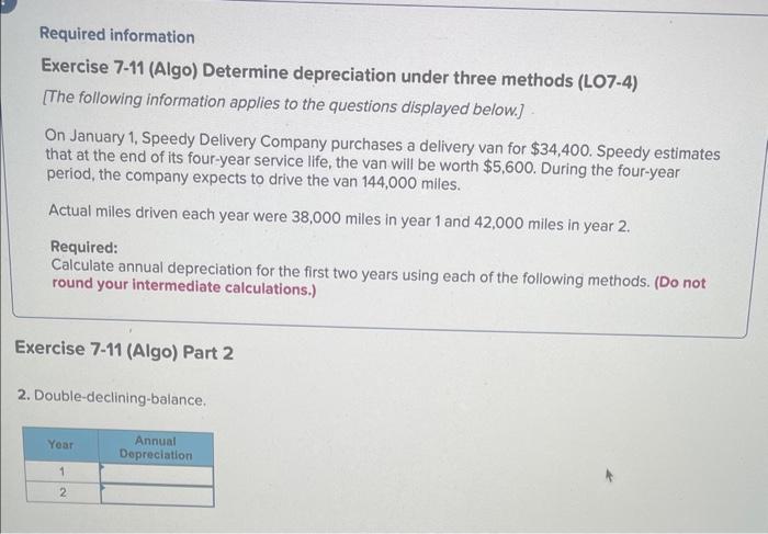  Required information Exercise 7-11 (Algo) Determine depreciation under three methods (LO7-4)