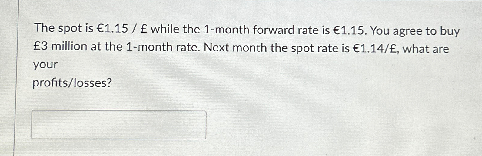  The spot is 1.15/ while the 1-month forward rate is 1.15.