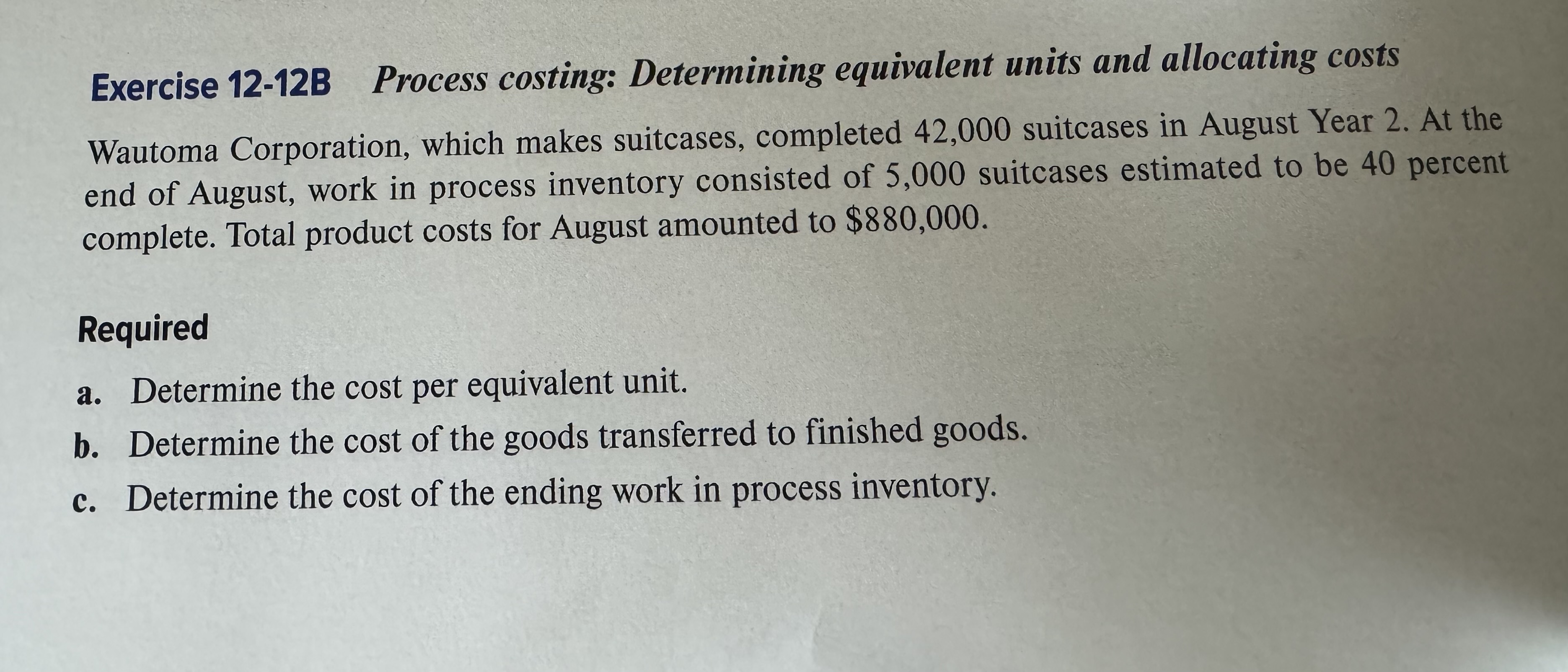  Exercise 12-12B Process costing: Determining equivalent units and allocating costs Wautoma