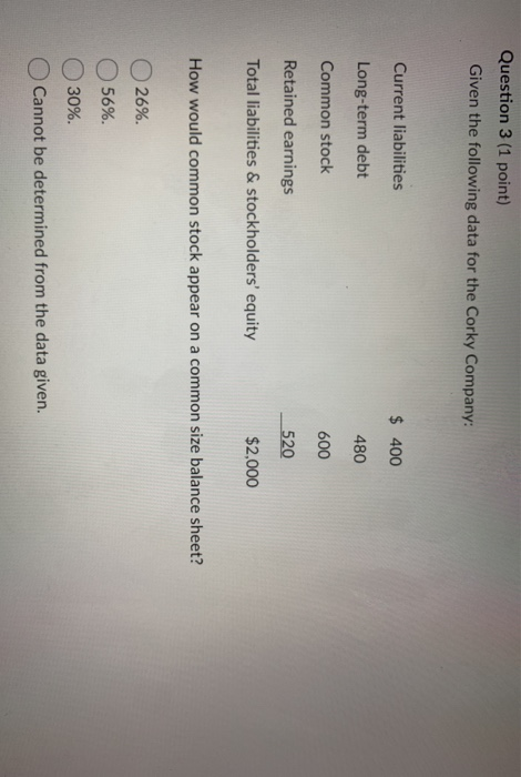 Question 3 (1 point) Given the following data for the Corky