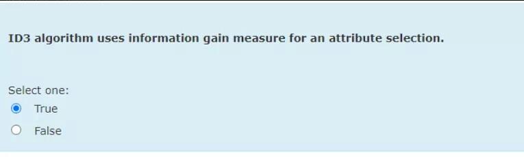 ID3 algorithm uses information gain measure for an attribute selection. Select