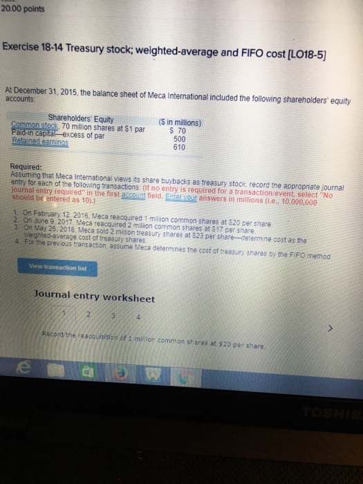  20.00 points Exercise 18-14 Treasury stock; weighted-average and FIFO cost [LO18-5)