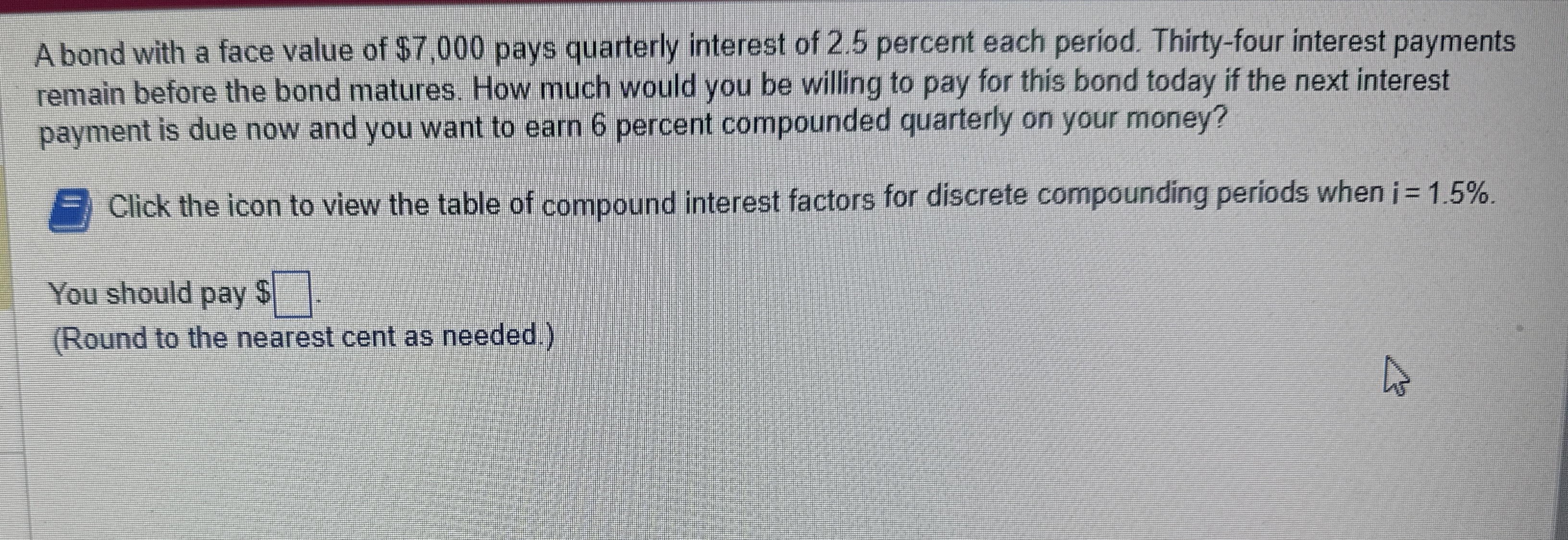  A bond with a face value of $7,000 pays quarterly interest
