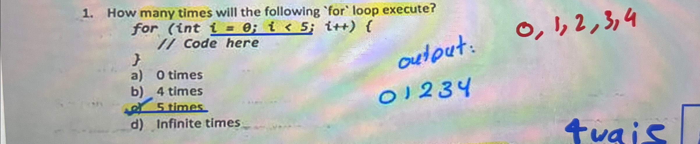  How many times will the following 'for' loop execute? for (int