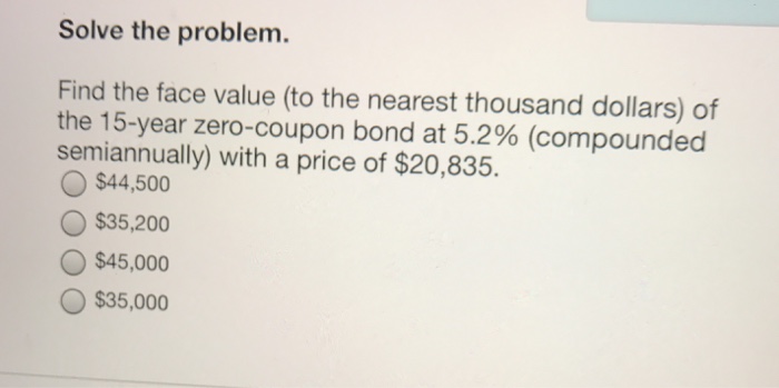  Solve the problem. Find the face value (to the nearest thousand