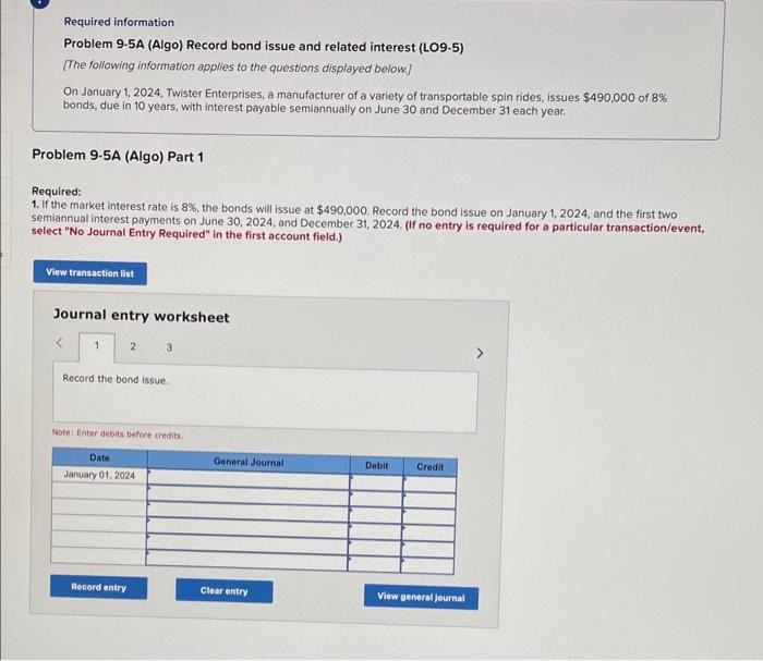  Required information Problem 9-5A (Algo) Record bond issue and related interest