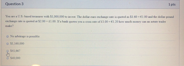  Question 3 1 pts You are a U.S.-based treasurer with $1,000,000
