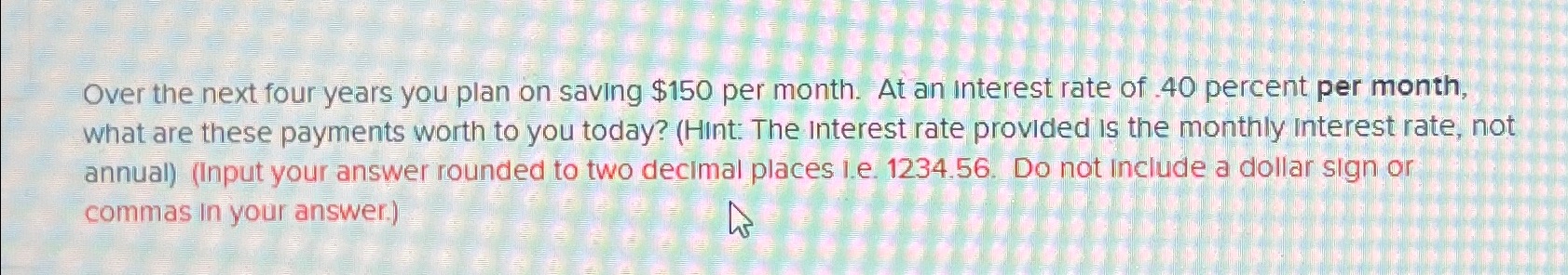  Over the next four years you plan on saving $150 per