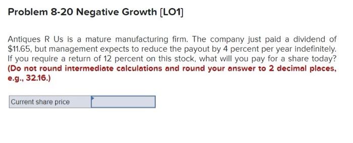  Problem 8-20 Negative Growth [LO1] Antiques R Us is a mature