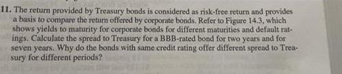  1. The return provided by Treasury bonds is considered as risk-free