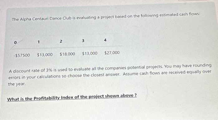  The Alpha Centauri Dance Club is evaluating a project based on