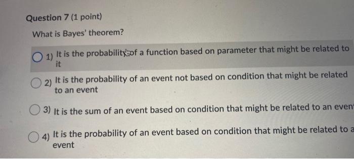  Question 7 (1 point) What is Bayes' theorem? 1) It is