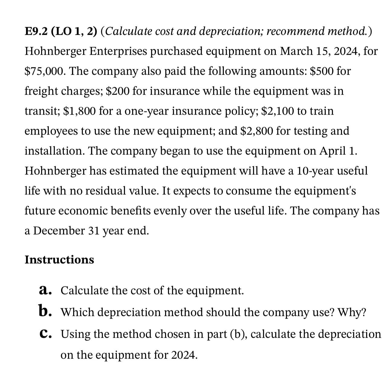  E9.2(LO 1,2)(Calculate cost and depreciation; recommend method.) Hohnberger Enterprises purchased equipment