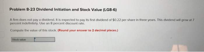  Problem 8-23 Dividend Initiation and Stock Value (LG8-6) A firm does