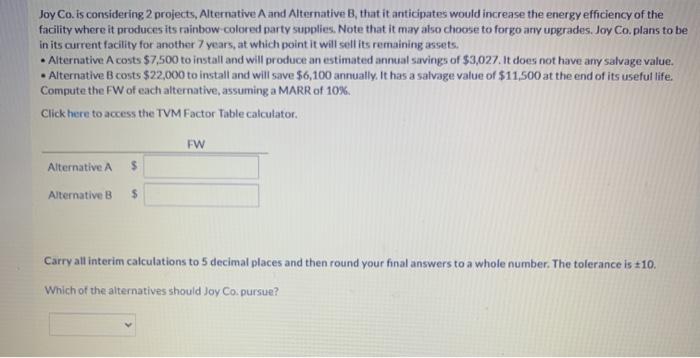  Joy Co. is considering 2 projects, Alternative A and Alternative B,