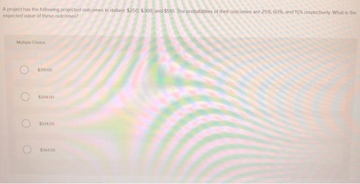 optimistic What is the expected value of the outcomes? Multiple Choice O