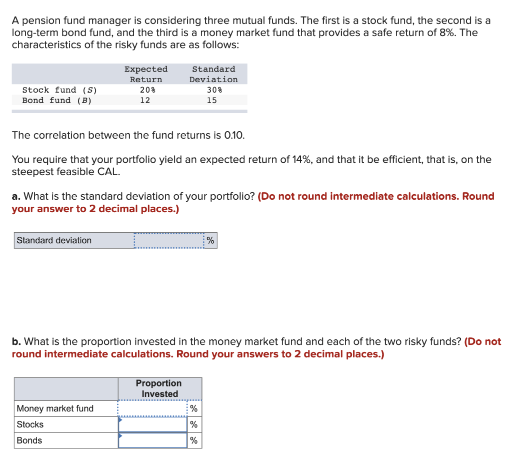  A pension fund manager is considering three mutual funds. The first
