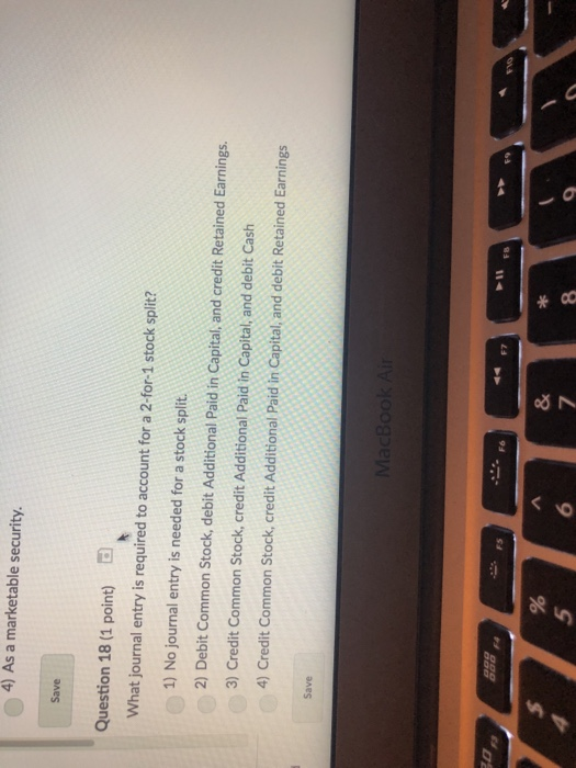  4) As a marketable security. Save Question 18 (1 point) What