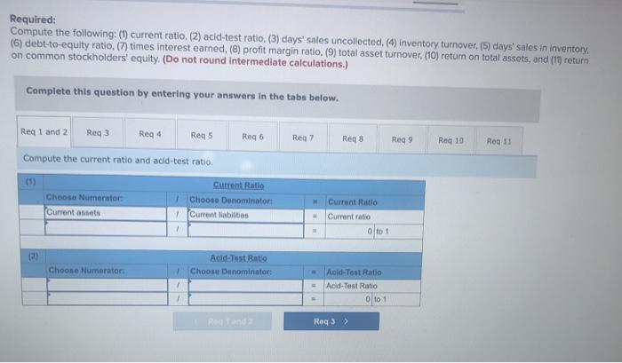  Required: Compute the following: (1) current ratio, (2) acid-test ratio. (3)