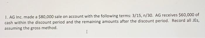please show all work! 1. AG Inc. made a $80,000 sale on