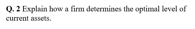 Q. 2 Explain how a firm determines the optimal level of