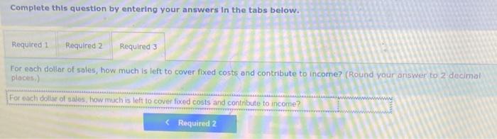 Ended December 31 \begin{tabular}{|l|l|l|} \hline Sales & & \\ \hline Variable costs: