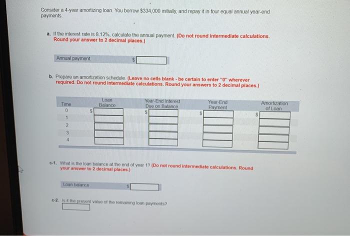  Consider a 4 year amortizing loan You borrow $334,000 initially, and