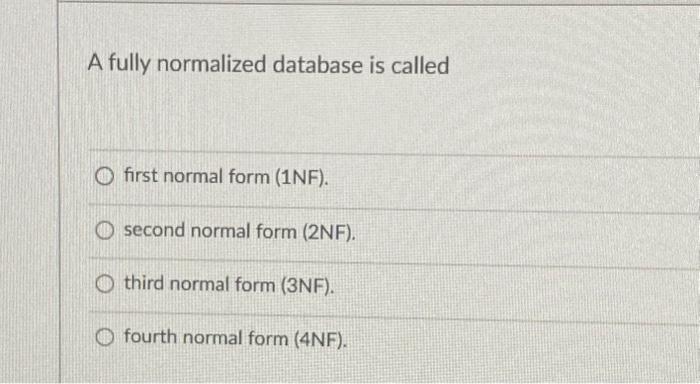  A fully normalized database is called first normal form (1NF). second