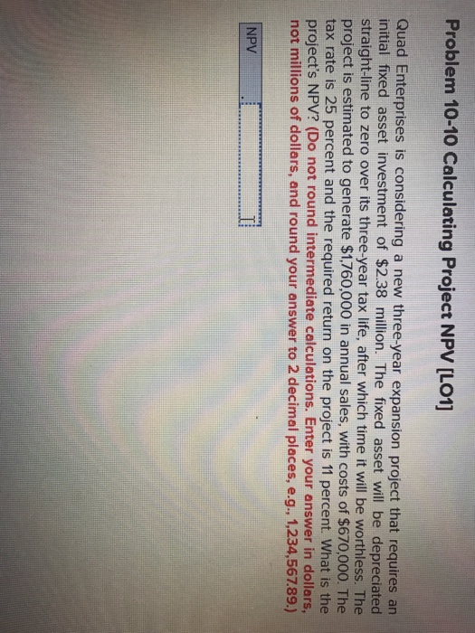  Problem 10-10 Calculating Project NPV [LO1] Quad Enterprises is considering a