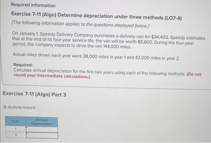  Required information Exercise 7-11 (Algo) Determine depreciation under three methods (LO7-4)