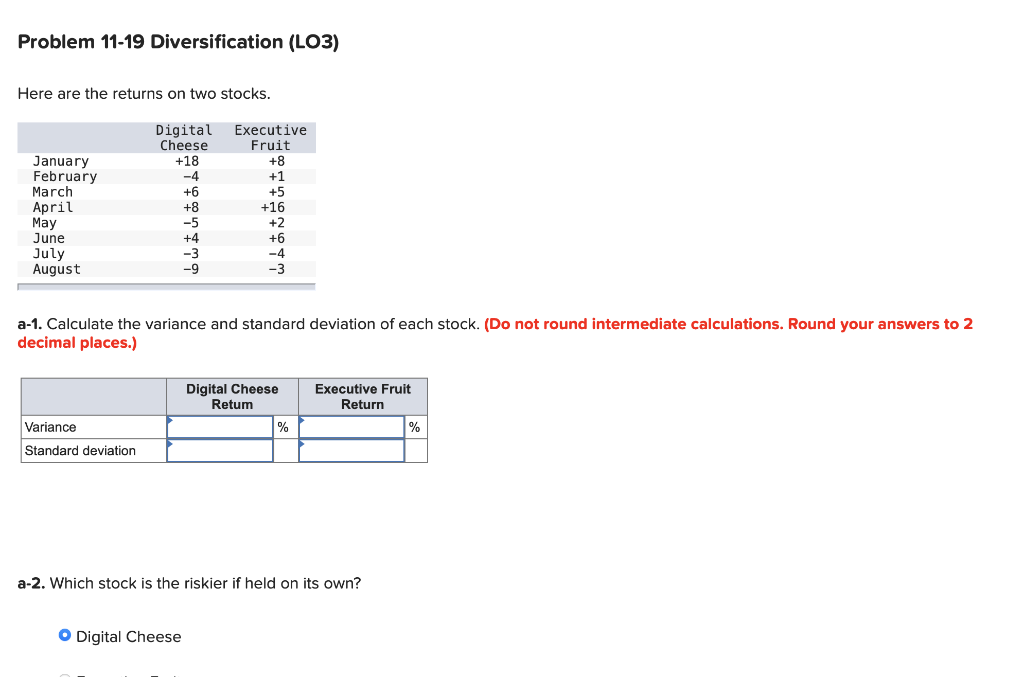  Problem 11-19 Diversification (LO3) Here are the returns on two stocks.