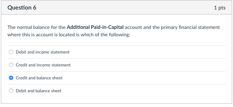  Question 6 1 pts The normal balance for the Additional Paid-in-Capital