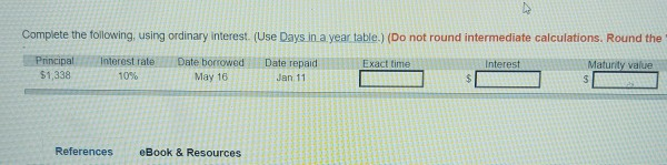 Complete the following using ordinary interest. (Use Days in a year