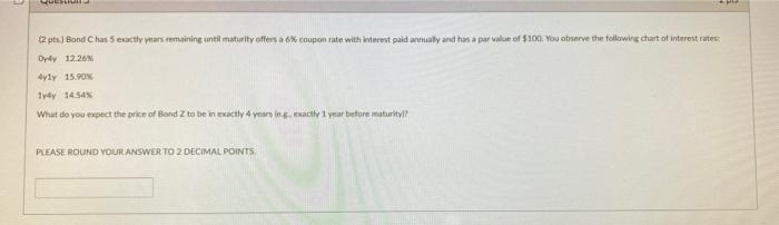  SU 2 pts) Bond Chat Seactly years remaining until maturity offers