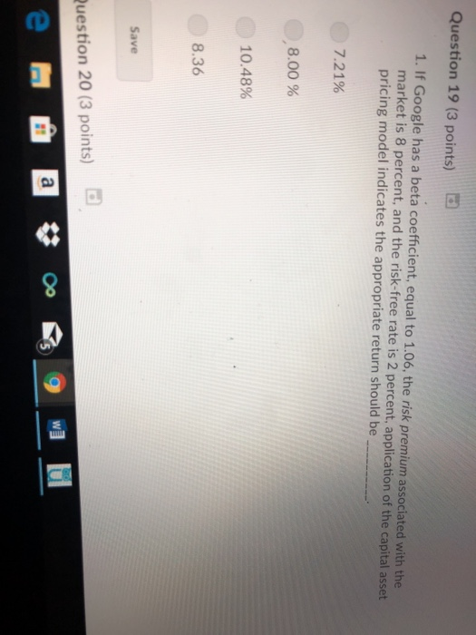  Question 19 (3 points) 1. If Google has a beta coefficient,