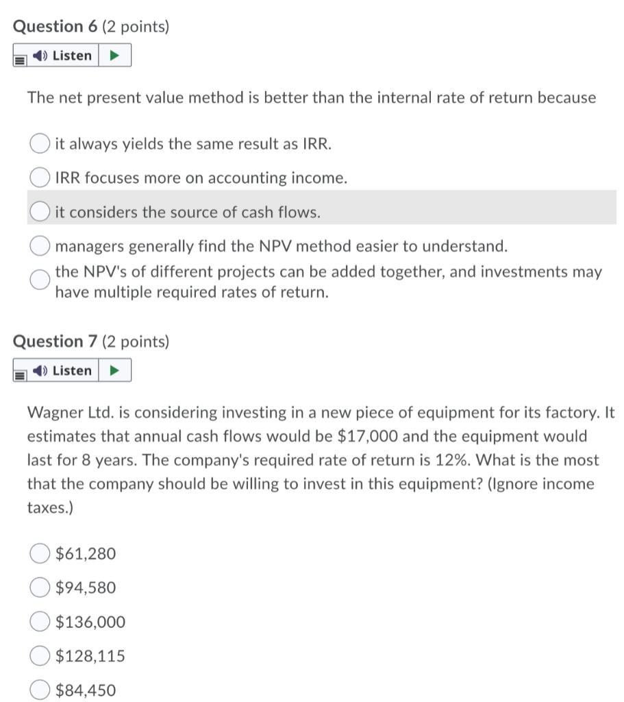  Question 6 (2 points) Listen The net present value method is