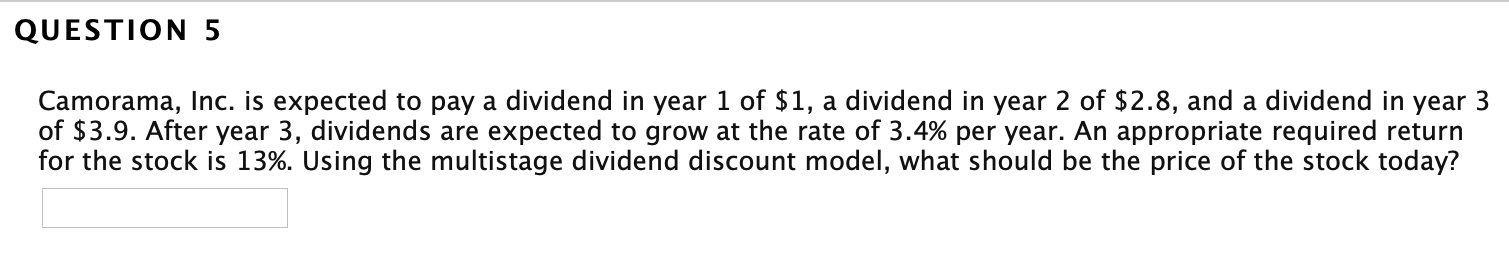  QUESTION 5 Camorama, Inc. is expected to pay a dividend in