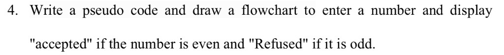  4. Write a pseudo code and draw a flowchart to enter